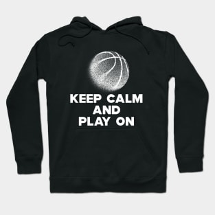 Basketball - Keep Calm and Play On Hoodie